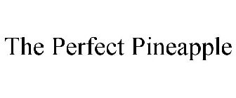 THE PERFECT PINEAPPLE