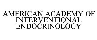 AMERICAN ACADEMY OF INTERVENTIONAL ENDOCRINOLOGY