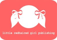 LITTLE REDHAIRED GIRL PUBLISHING