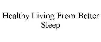 HEALTHY LIVING FROM BETTER SLEEP