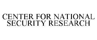 CENTER FOR NATIONAL SECURITY RESEARCH