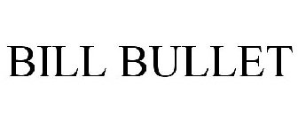 BILL BULLET