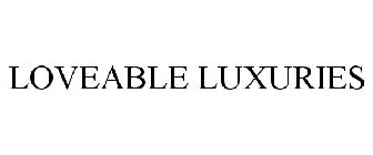 LOVEABLE LUXURIES