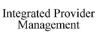 INTEGRATED PROVIDER MANAGEMENT