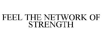 FEEL THE NETWORK OF STRENGTH