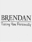 BRENDAN TAKING YOU PERSONALLY