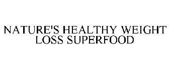 NATURE'S HEALTHY WEIGHT LOSS SUPERFOOD