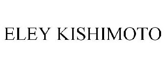 ELEY KISHIMOTO