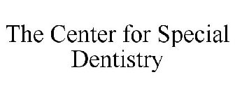 THE CENTER FOR SPECIAL DENTISTRY