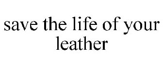 SAVE THE LIFE OF YOUR LEATHER