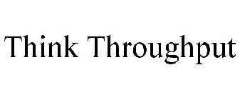 THINK THROUGHPUT