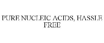 PURE NUCLEIC ACIDS, HASSLE FREE