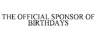 THE OFFICIAL SPONSOR OF BIRTHDAYS