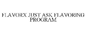 FLAVORX JUST ASK FLAVORING PROGRAM