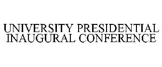 UNIVERSITY PRESIDENTIAL INAUGURAL CONFERENCE
