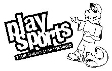 PLAY SPORTS YOUR CHILD'S LEAP FORWARD