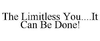 THE LIMITLESS YOU....IT CAN BE DONE!