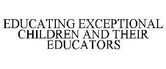 EDUCATING EXCEPTIONAL CHILDREN AND THEIR EDUCATORS