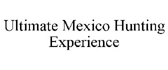 ULTIMATE MEXICO HUNTING EXPERIENCE