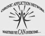 CHRONIC AFFLICTION NETWORK TOGETHER WE CAN OVERCOME.....