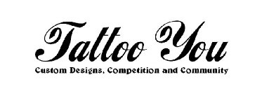 TATTOO YOU CUSTOM DESIGNS, COMPETITION AND COMMUNITY