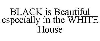 BLACK IS BEAUTIFUL ESPECIALLY IN THE WHITE HOUSE