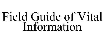 FIELD GUIDE OF VITAL INFORMATION