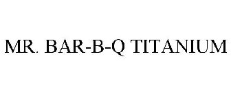 MR. BAR-B-Q TITANIUM
