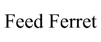 FEED FERRET