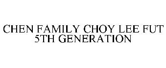 CHEN FAMILY CHOY LEE FUT 5TH GENERATION