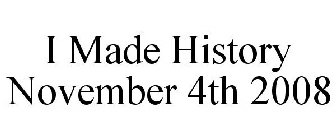 I MADE HISTORY NOVEMBER 4TH 2008