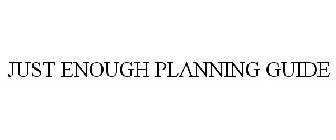 JUST ENOUGH PLANNING GUIDE