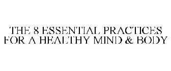 THE 8 ESSENTIAL PRACTICES FOR A HEALTHY MIND & BODY