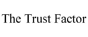 THE TRUST FACTOR