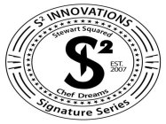 S2 INNOVATIONS STEWART SQUARED S2I EST. 2007 CHEF DREAMS SIGNATURE SERIES