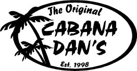 THE ORIGINAL CABANA DAN'S EST. 1998