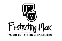 PROTECTING MAX YOUR PET SITTING PARTNERS