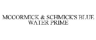 MCCORMICK & SCHMICK'S BLUE WATER PRIME