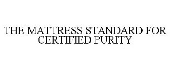THE MATTRESS STANDARD FOR CERTIFIED PURITY