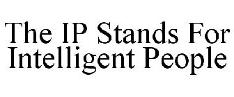 THE IP STANDS FOR INTELLIGENT PEOPLE