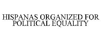 HISPANAS ORGANIZED FOR POLITICAL EQUALITY