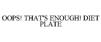 OOPS! THAT'S ENOUGH! DIET PLATE