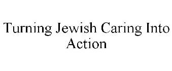 TURNING JEWISH CARING INTO ACTION