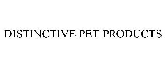DISTINCTIVE PET PRODUCTS