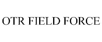 OTR FIELD FORCE