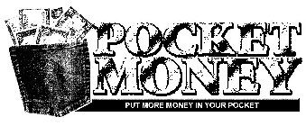 POCKET MONEY PUT MORE MONEY IN YOUR POCKET