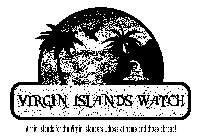 VIRGIN ISLANDS WATCH VIRGIN ISLANDS FOR THE VIRGIN ISLANDERS...THOSE AT HOME AND THOSE ABROAD!