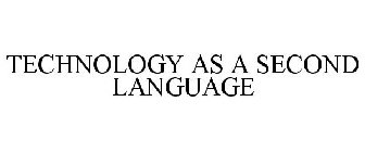 TECHNOLOGY AS A SECOND LANGUAGE