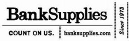 BANKSUPPLIES COUNT ON US BANKSUPPLIES.COM SINCE 1973