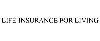 LIFE INSURANCE FOR LIVING